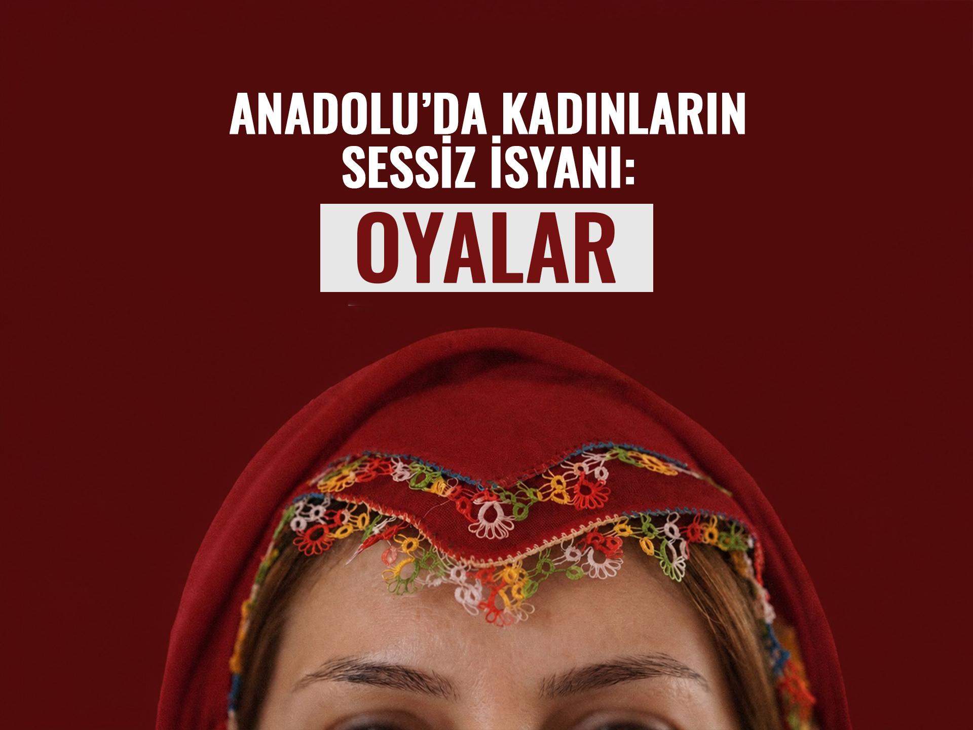 Anadolu'da Kadınların Sessiz İsyanı: Oyalar